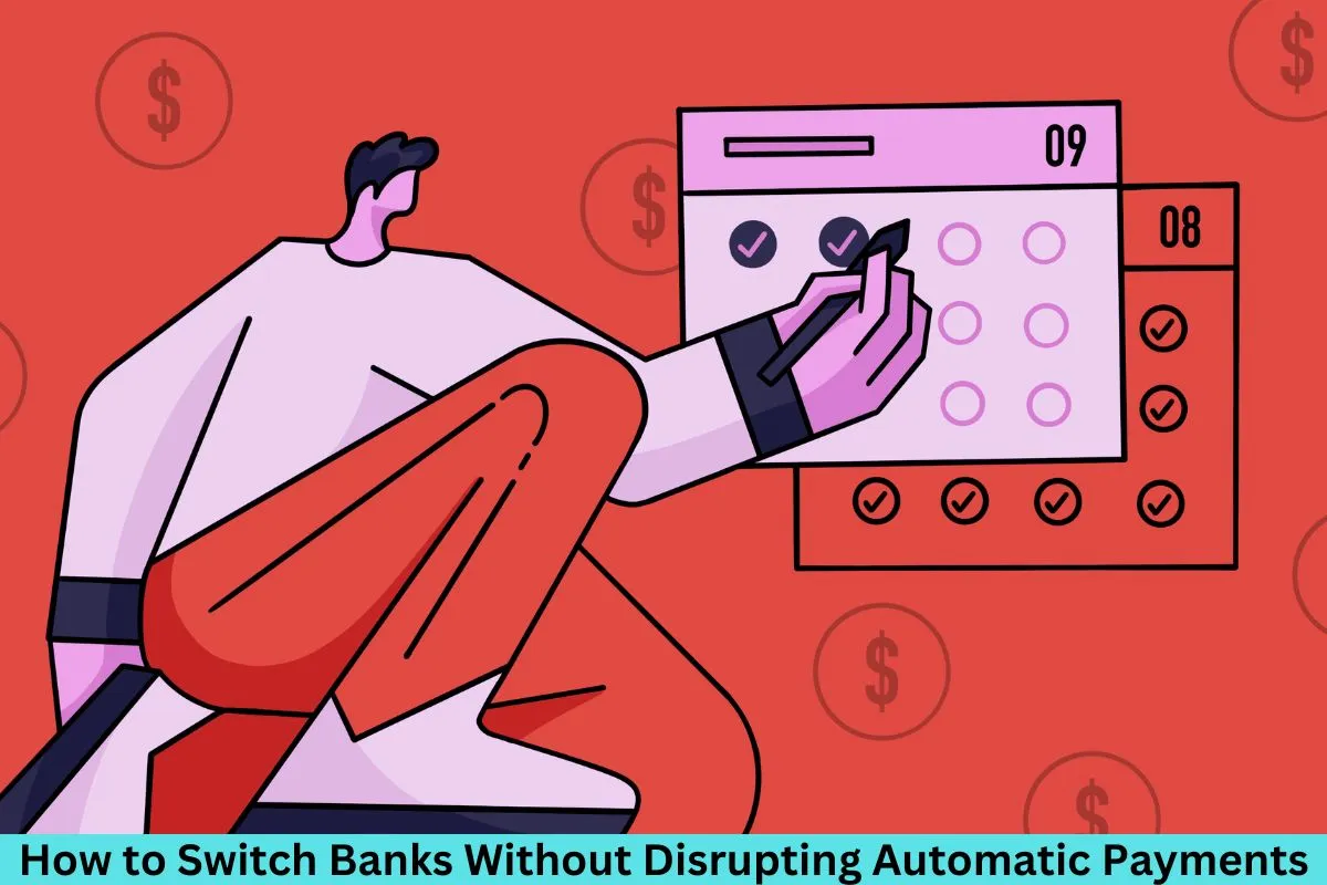 How to Switch Banks Without Disrupting Automatic Payments