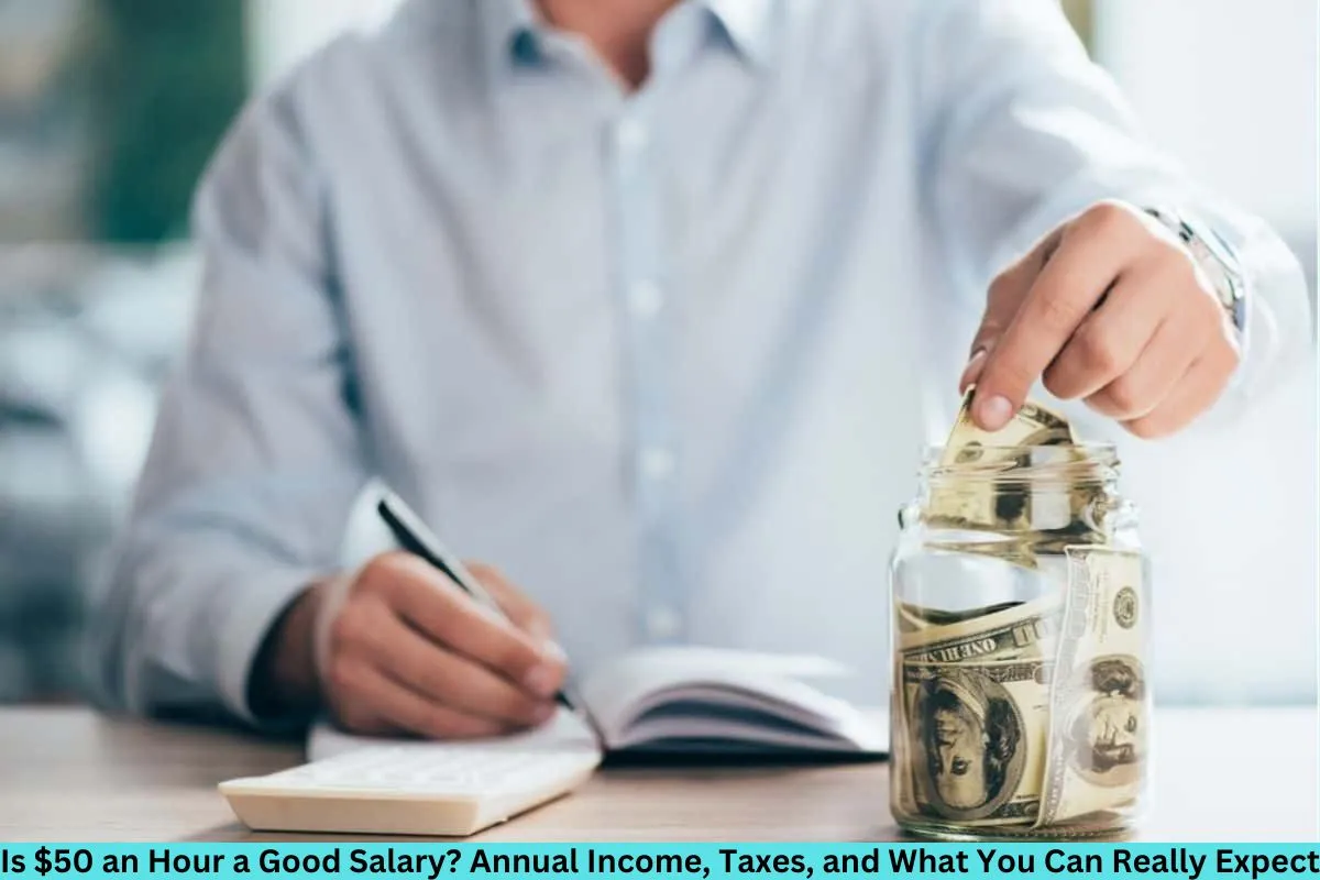 Is $50 an Hour a Good Salary? Annual Income, Taxes, and What You Can Really Expect