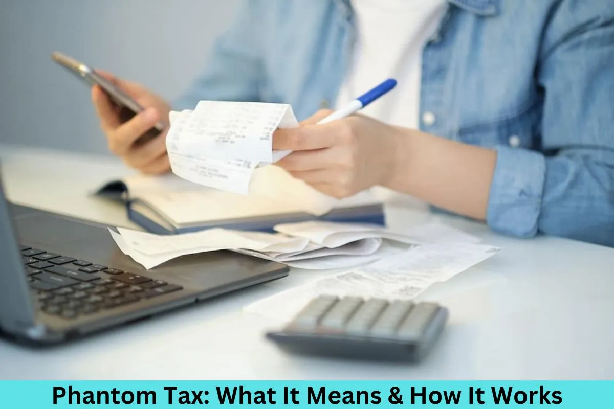 Phantom Tax: What It Means & How It Works